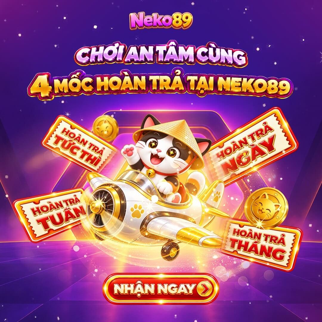 Ảnh minh hoạ ưu đãi: Chơi an tâm cùng 4 mốc hoàn trả tại NEKO89
